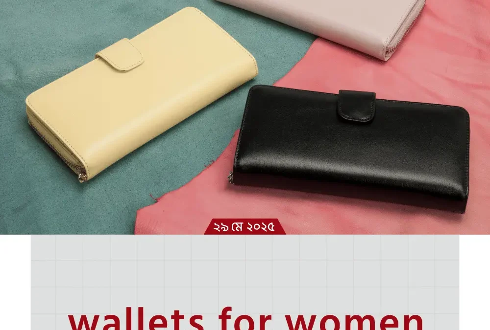Wallets for Women – মেয়েদের জন্য স্টাইলিশ এবং প্রয়োজনীয় ওয়ালেটের দারুণ সংগ্রহ!